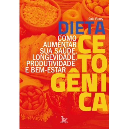 Dieta Cetogênica - Como Aumentar Sua Saúde, Longevidade, Produtividade e Bem-estar