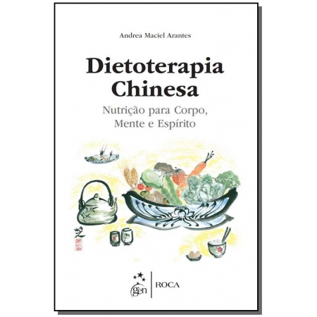 DIETOTERAPIA CHINESA - NUTRICAO PARA CORPO, MENTE