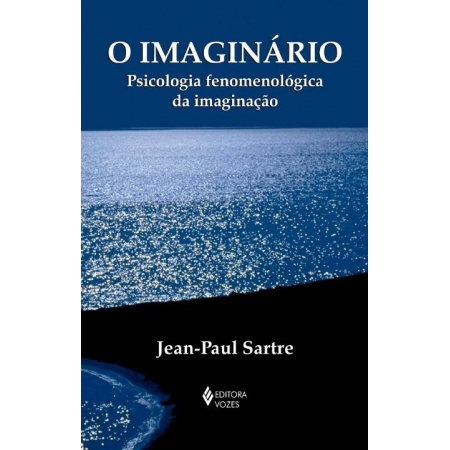 Imaginário, O - Psicologia Fenomenológica da Imaginação