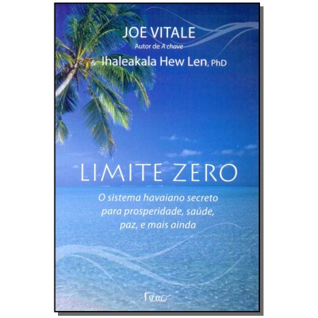 Limite Zero: O Sistema Havaiano Secreto para Prosperidade, Saúde, Paz, e Mais Ainda