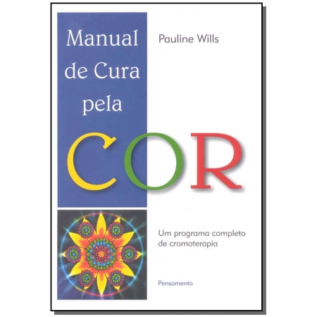 Manual De Cura Pela Cor - Um Programa Completo De Cromoterapia