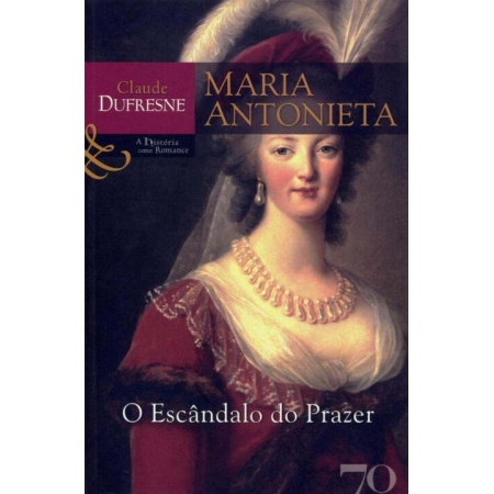 Maria Antonieta - O Escândalo do Prazer