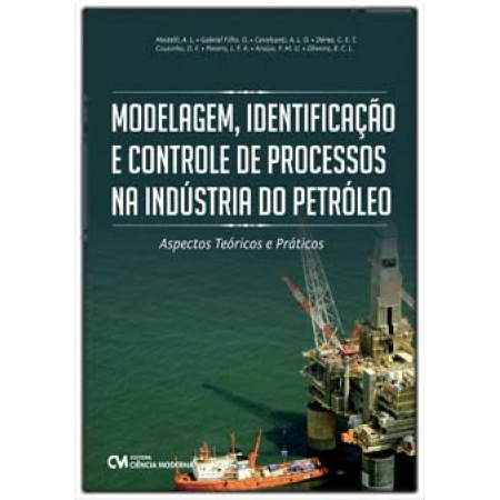 Modelagem, Identificação e Controle de Processos na Indústria do Petróleo: Aspectos Teóricos e Práti