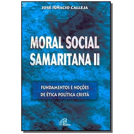 Moral Social Samaritana Ii - Fundamentos e Noções De Ética Política Cristã