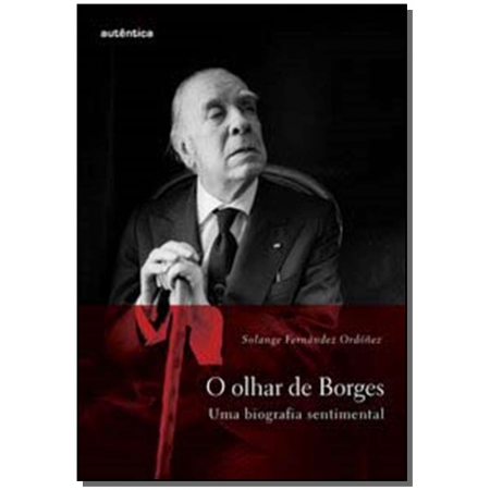 Olhar De Borges? Uma Biografia Sentimental, O