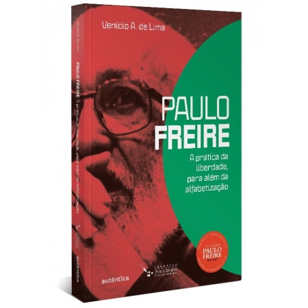 Paulo Freire: a Prática Da Liberdade, Para Além Da Alfabetização