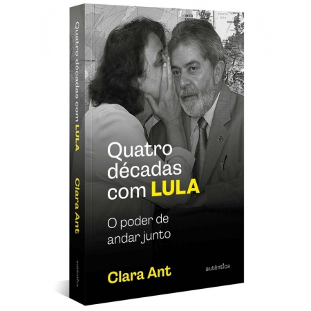 Quatro Décadas Com Lula - O Poder de Andar Junto