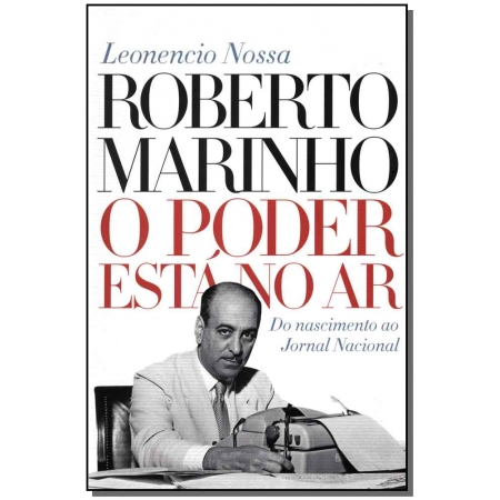 Roberto Marinho - O Poder Está no Ar