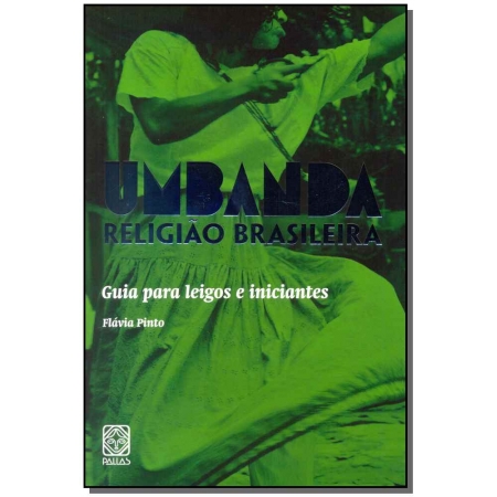 Umbanda Religiao Brasileira: Guia Para Leigos e Iniciantes