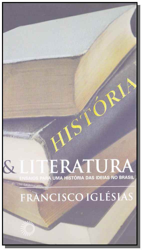 Historia e Literatura: Ensaios Para Uma História das Ideias no Brasil