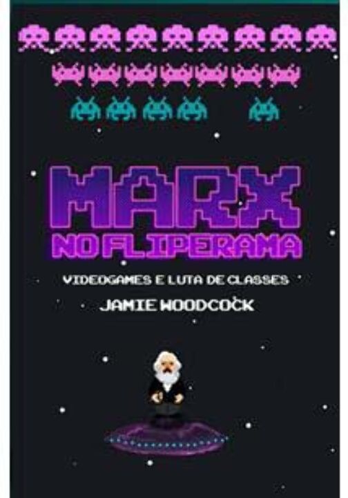 Marx no Fliperama: Videogames e Luta de Classes