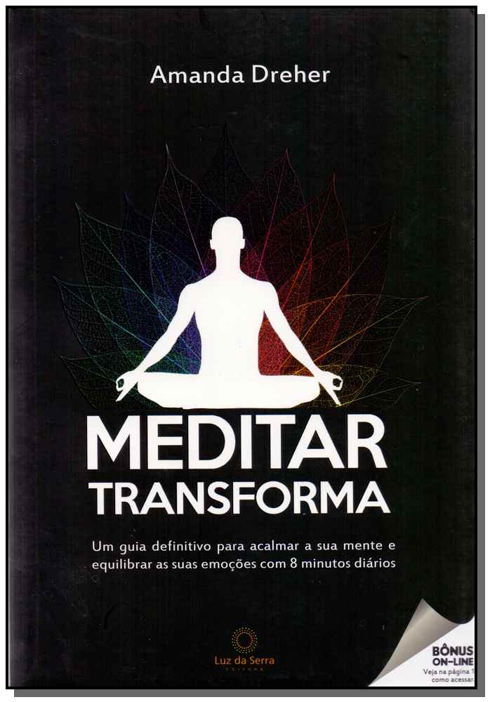 Meditar Transforma - Um Guia Definitivo Para Acalmar a Sua Mente e Equilibrar As Suas Emoções Com 8