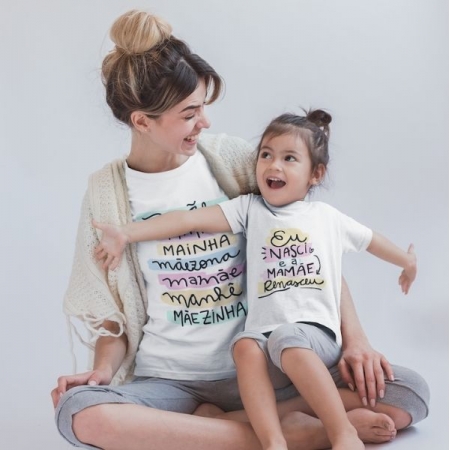 Camisetas para Mães e Filha - Mãe, Mãezinha- Eu nasci e a Mamãe Renasceu