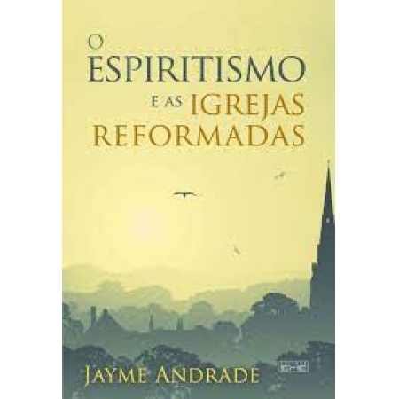 Espiritismo e as Igrejas Reformadas (O)