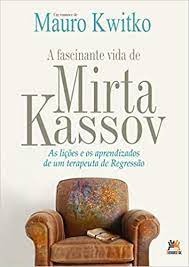 Fascinante Vida De Mirta Kassov: As Lições E Os Aprendizados De Um Terapeuta De Regressão, A