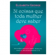 Livro: 31 Coisas Que Toda Mulher Deve Saber | Elizabeth George
