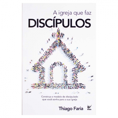 Livro: a Igreja Que Faz Discípulos - Thiago Faria