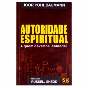 Livro: Autoridade Espiritual A Quem Devemos Lealdade | Igor Pohl Baumann