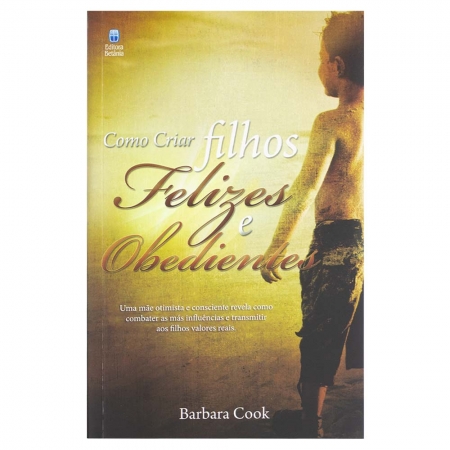 Livro: Como Criar Filhos Felizes e Obedientes | Barbara Cook