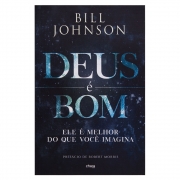 Livro: Deus É Bom | Bill Johnson
