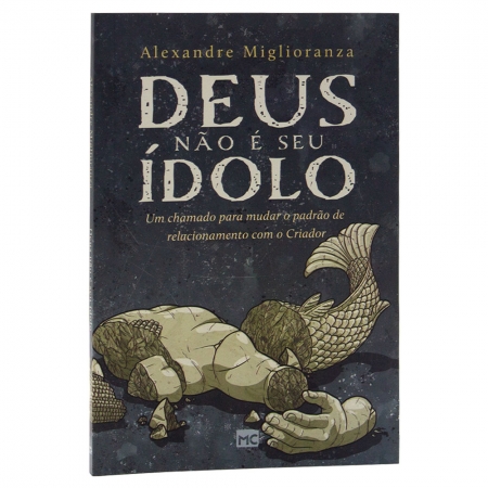 Livro: Deus Não É Seu Ídolo| Alexandre Miglioranza