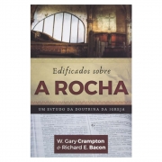 Livro: Edificados Sobre a Rocha | W. Gary Crampton & Richard E.