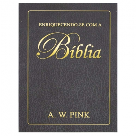 Enriquecendo-Se Com A Bíblia - A. W. Pink