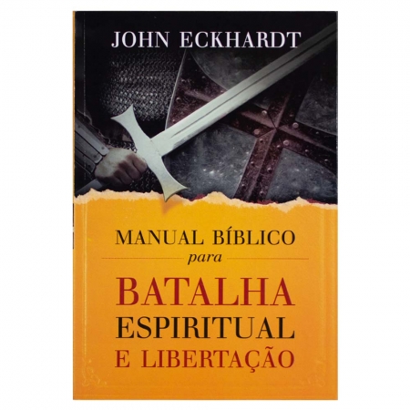 Manual Bíblico Para Batalha Espiritual E Libertação - John Eckhardt