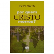 Livro: Por Quem Cristo Morreu? | John Owen