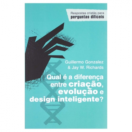 Livro: Qual É a Diferença entre Criação, Evolução e Design Inteligente? | Guillermo Gonzalez