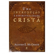 Livro: Uma Introdução À Espiritualidade Cristã | Alister McGrath