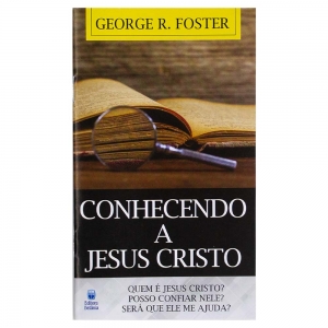 Conhecendo A Jesus Cristo - Livreto - George R. Foster