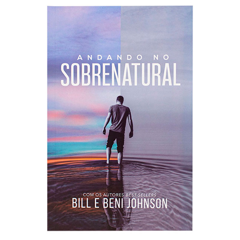 Livro: Andando No Sobrenatural | Bill Johnson E Beni Johnson