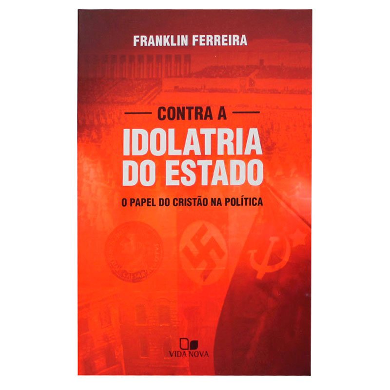 Livro: Contra A Idolatria Do Estado | Franklin Ferreira