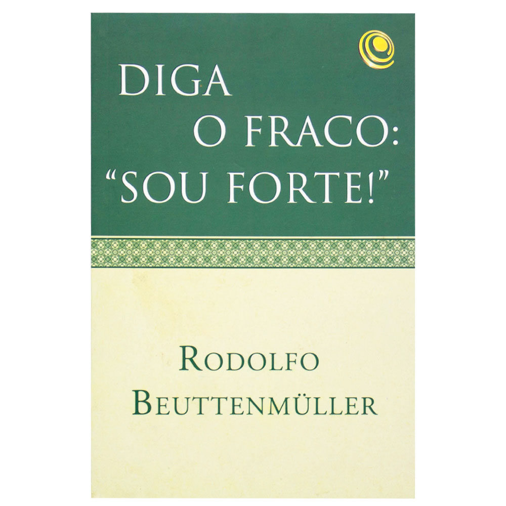 Diga O Fraco: Sou Forte - Rodolfo Beuttenmüller