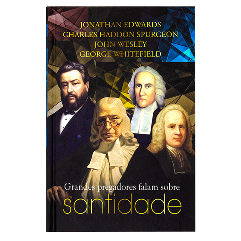 Livro: Grandes Pregadores Falam Sobre Santidade | George Whitefield, John Wesley, Jonathan Edwards e Charles Spurgeon