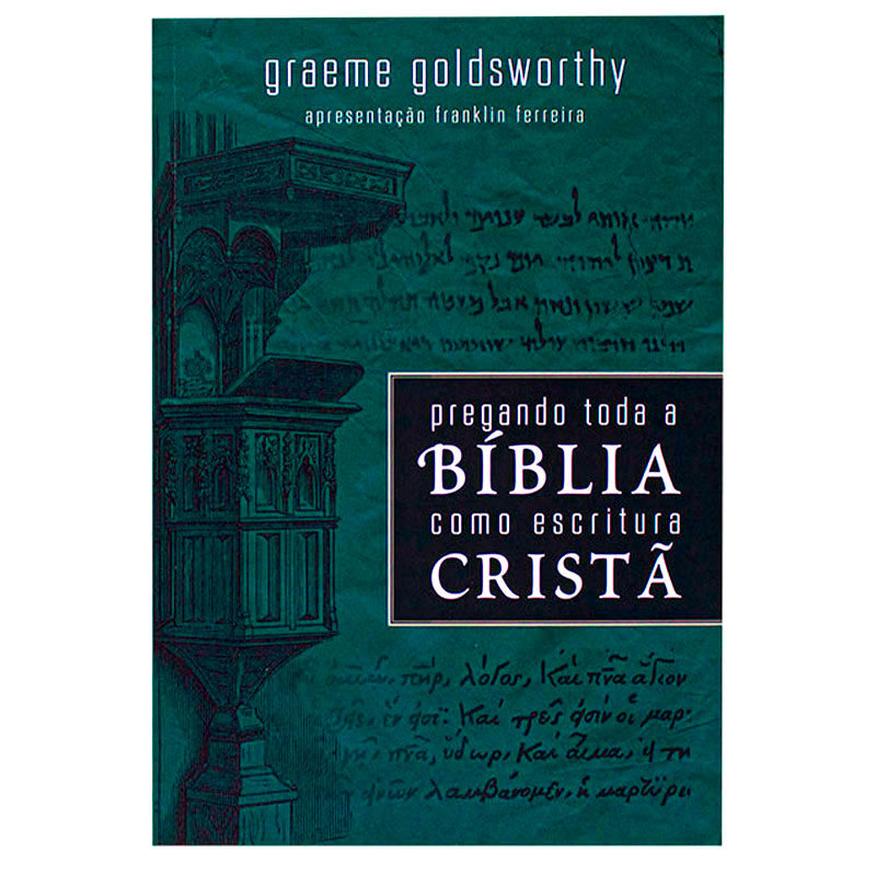 Livro: Pregando Toda A Bíblia Como Escritura Cristã | Graeme Goldsworthy
