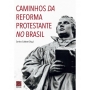 Caminhos da Reforma Protestante no Brasil