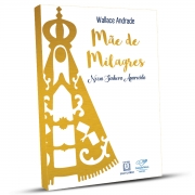 Livro Mãe de Milagres - Nossa Senhora Aparecida - Wallace Andrade