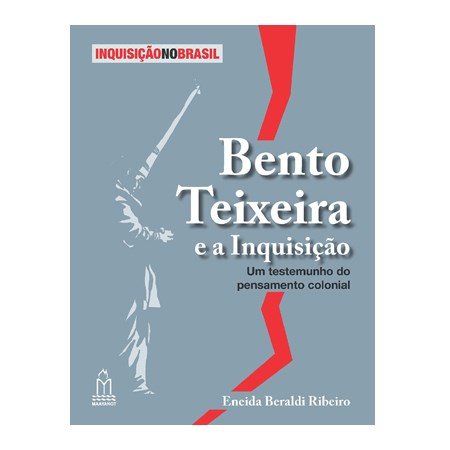 Bento Teixeira e a Inquisição  "Um testemunho do pensamento colonial"