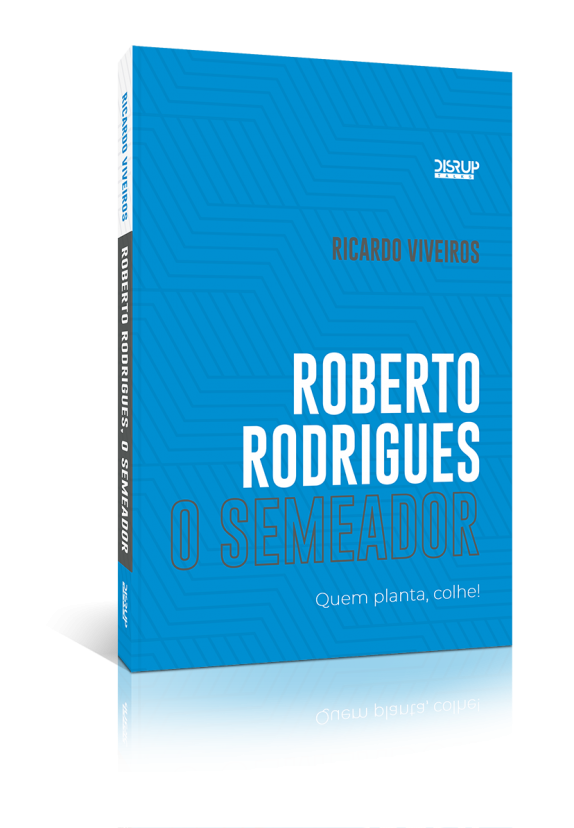 Roberto Rodrigues o semeador. Quem planta, colhe!