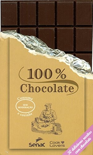 100 POR CENTO CHOCOLATE - 30 DELICIOSAS RECEITAS COM CHOCOLATE