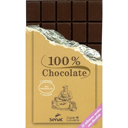 100 POR CENTO CHOCOLATE - 30 DELICIOSAS RECEITAS COM CHOCOLATE
