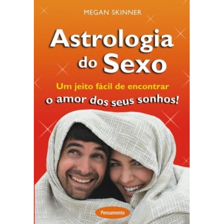 ASTROLOGIA DO SEXO - UM JEITO FACIL DE ENCONTRAR O AMOR DOS SEUS SONHOS!