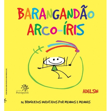 Barangandao Arco-iris - 36 Brinquedos Inventados por Meninos e Meninas