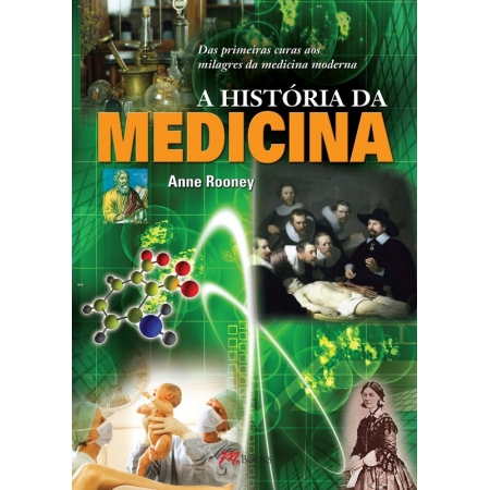 História da Medicina, A: das Primeiras Curas Aos Milagres da Medic. Moderna