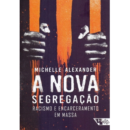 Nova Segregacao, a - Racismo e Encarceramento em Massa