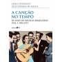 CANCAO NO TEMPO, A - 85 ANOS DE MUSICAS BRASILEIRAS - VOL. 1: 1901-1957