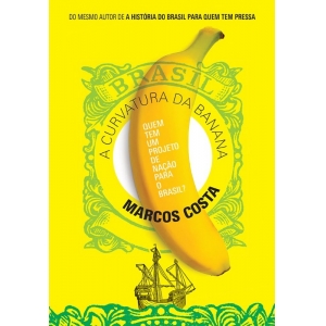 Curvatura da Banana, a - Quem Tem Um Projeto de Nacao para o Brasil