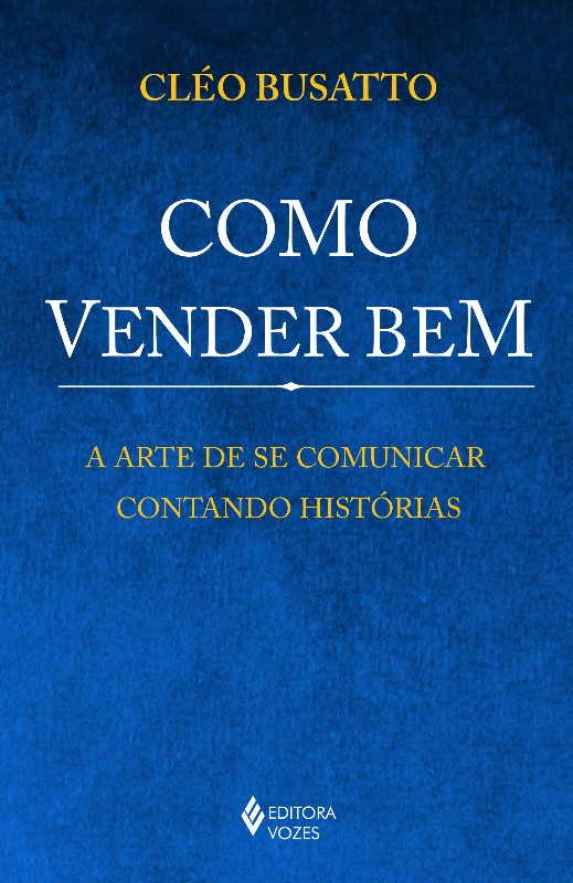 COMO VENDER BEM - A ARTE DE SE COMUNICAR CONTANDO HISTORIAS